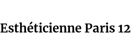 Esthéticienne Paris 12